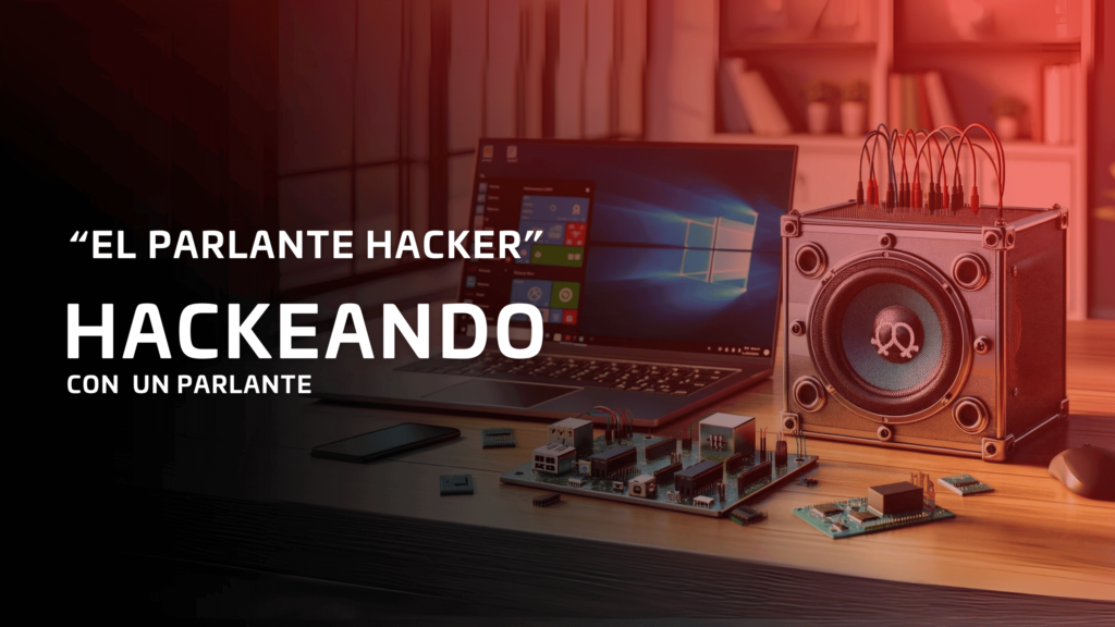 Hackeando con un parlante